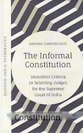 The Informal Constitution: Unwritten Criteria in Selecting Judges For The Supreme Court of India 