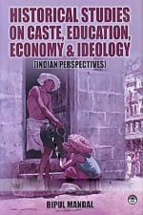 Historical Studies on Caste, Education, Economy & Ideology: Indian Perspectives 
