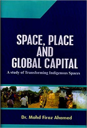 Space, Place and Global capital: A Study of Tranforming Indigenous Spaces