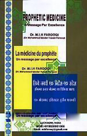 Prophetic Medicine: A Message Par Excellence = La medecine Du Prophete: Un Message Par Excellence = Tibbe Nabavi Eka Nirdesa: Eka Sandesa: Paigambara Hajarata Mohammada Ka Cikitsa Sastra