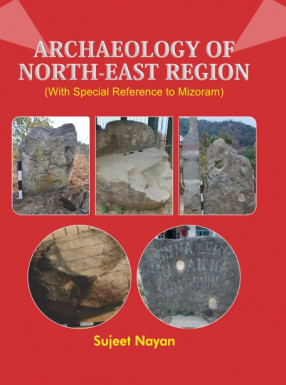 Archaeology of North-East Region (With Special Reference to Mizoram)