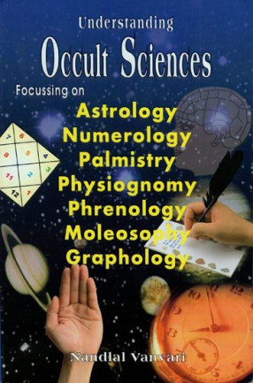 Occult Sciences (Focussing on Astrology, Numerology, Palmistry, Physiognomy, Phrenology, Moleosophy and Graphology)
