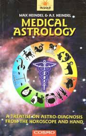 Medical Astrology (A Treatise on Astro-Diagnosis from the Horoscope and Hand)