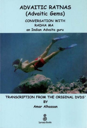 Advaitic Ratnas- Conversation With Radha Ma an Indian Advaita Guru (Transcription from The Original DVDs)