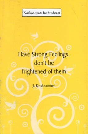 Have Strong Feelings, Don't Be Frightened of Them