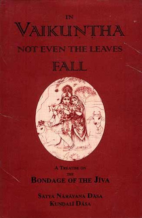 In Vaikuntha Not Even The Leaves Fall: A Treatise on The Bondage of The Jiva