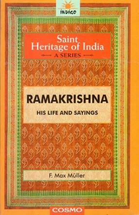 Ramakrishna His Life and Sayings (The Saint Heritage of India a Collection of Classical Works)