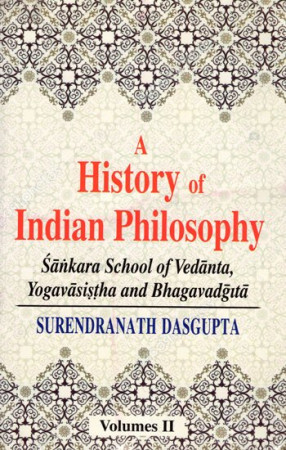A History of Indian Philosophy - Sankara School of Vedanta, Yogavasistha and Bhagavadgita, Volume-2
