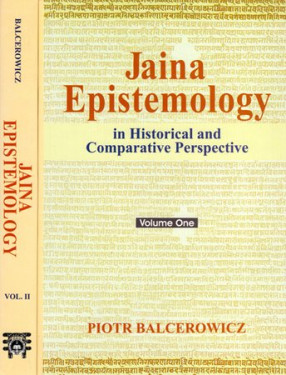Jaina Epistemology in Historical and Comparative Perspectives (In 2 Volumes)  