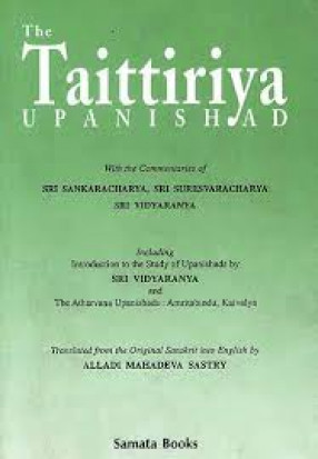 The Taittiriya Upanishad: With the Commentaries of Sri Sankaracarya, Sri Suresvaracarya and Sri Vidyaranya(An old and rare book)