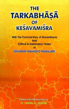 The Tarkabhasa of Kesavamisra (With The Commentary of Goverdhana and Critical & Explanatory Notes of Shivaram Mahadeo Paranjape)