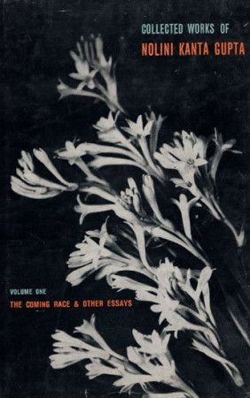 The Coming Race and Other Essays Collected Works of Nolini Kanta Gupta