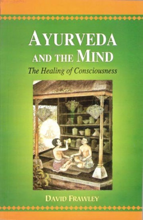 Ayurveda and The Mind (The Healing of Consciousness)