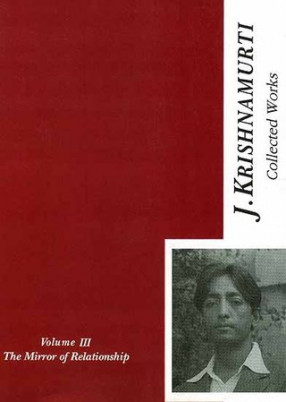 The Collected Works of J. Krishnamurti {The Mirror of Relationship Volume  III [1936- 1944]}