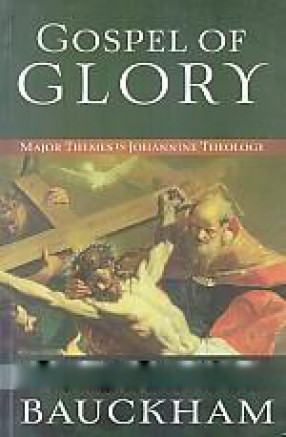 Gospel of Glory: Major Themes in Johannine Theology 