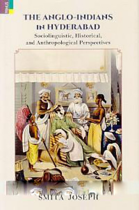 The Anglo-Indians in Hyderabad: Sociolinguistic, Historical, and Anthropological Perspectives
