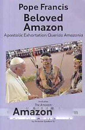 Beloved Amazon: Apostolic Exhortation Querida Amazonia with The Amazon: New Paths For The Church and For an Integral Ecology: Final Document of Synod of Bishops: Special Assembly For The Pan-Amazonian Region and Querida Amazonia