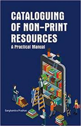 Cataloguing of Non-Print Resources: A Practical Manual 