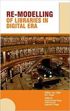 Re-Modelling of Libraries in Digital Era: Festschrift Volume in Honour of Prof. M.T.M. Khan