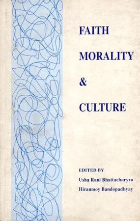 Faith Morality and Culture - Essays in Honour of Professor Haridas Bhattacharyya