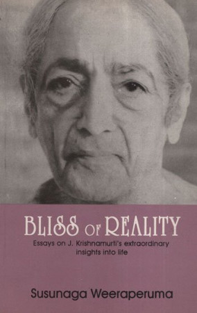 Bliss of Reality (Eassys on J. Krishnamurti’s Extraordinary Insight into life)