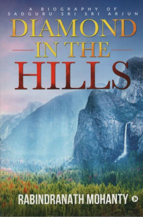 Diamond in The Hills (A Biography of Sadguru Sri Sri Arjun)