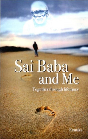 Sai Baba and Me (Together Through Lifetimes)