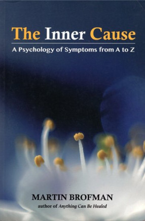 The Inner Cause (A Psychology of Symptoms from A to Z)