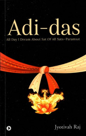 Adi - Das (All day I Dream About Sat of All Sats-Paramsat)