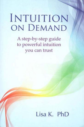 Intuition On Demand (A Step-by-Step Guide to Powerful Intuition You Can Trust)