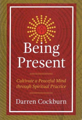 Being Present (Cultivate a Peaceful Mind Through Spiritual Practice)