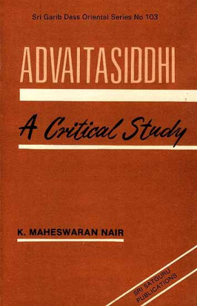 Advaitasiddhi of Madhusudan Saraswati: A Critical Study