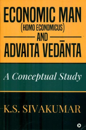 Economic Man-Homo Economic and Advaita Vedanta (A Conceptual Study)