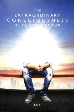 The Extraordinary Consciousness of An Ordinary Man  (A Philosophical Novel)