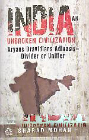 India: An Unbroken Civilization: Aryans, Dravidians, Adivasis-Divider or Unifier 