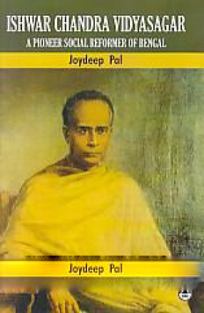 Ishwar Chandra Vidyasagar: A Pioneer Social Reformer of Bengal