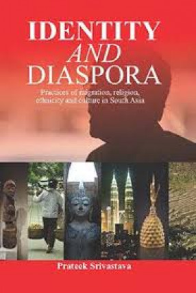 Identity and Diaspora: Practices of Migration, Religion, Ethnicity and Culture in South Asia