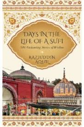 Days in the Life of a Sufi: 101 Rnchanting Stories of Wisdom
