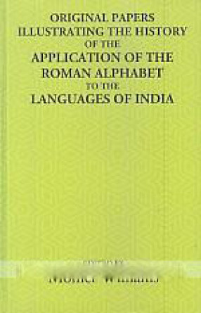 Original Papers Illustrating the History of the Application of the Roman Alphabet to the Languages of India