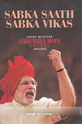 Sabka Saath, Sabka Vikas: Prime Minister Narendra Modi Speaks (May 2014 - April 2015)