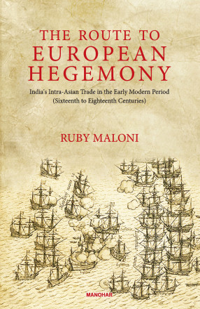 The Route to European Hegemony: India`s Intra-Asian Trade in the Early Modern Period( Sixteenth to Eighteenth Centuries)