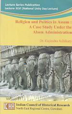 Religion and Politics in Assam: A Case Study Under the Ahom Administration