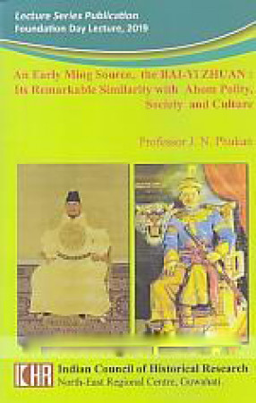 An Early Ming Source, The Bai-Yi Zhuan: Its Remarkable Similarity with Ahom Polity, Society and Culture 