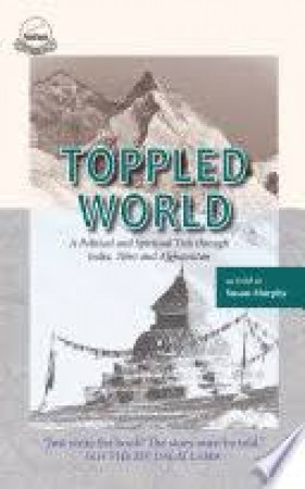 Toppled World: A Political and Spiritual Trek Through India, Tibet and Afghanistan