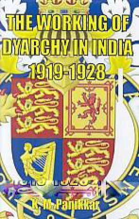 The Working of Dyarchy in India, 1919-1928