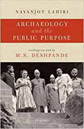 Archaeology and The Public Purpose: Writings on and by M.N. Deshpande