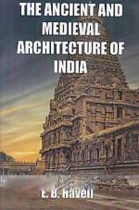 The Ancient and Medieval Architecture of India: A Study of Indo-Aryan Civilisation 