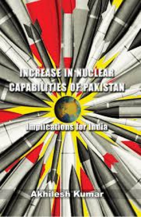 Increase in Nuclear Capabilities of Pakistan: Implications for India