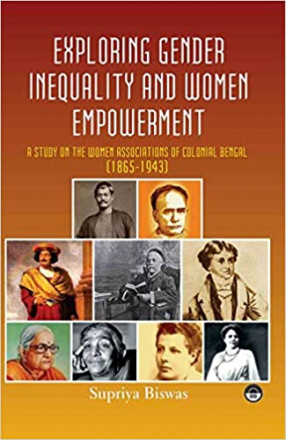 Exploring Gender Inequality and Women Empowerment: A Study on the Women Associations of Colonial Bengal (1865-1943)