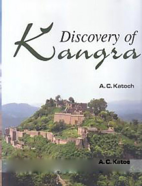 Discovery of Kangra: A Political, Historical and Social Perspective of Kangra Region